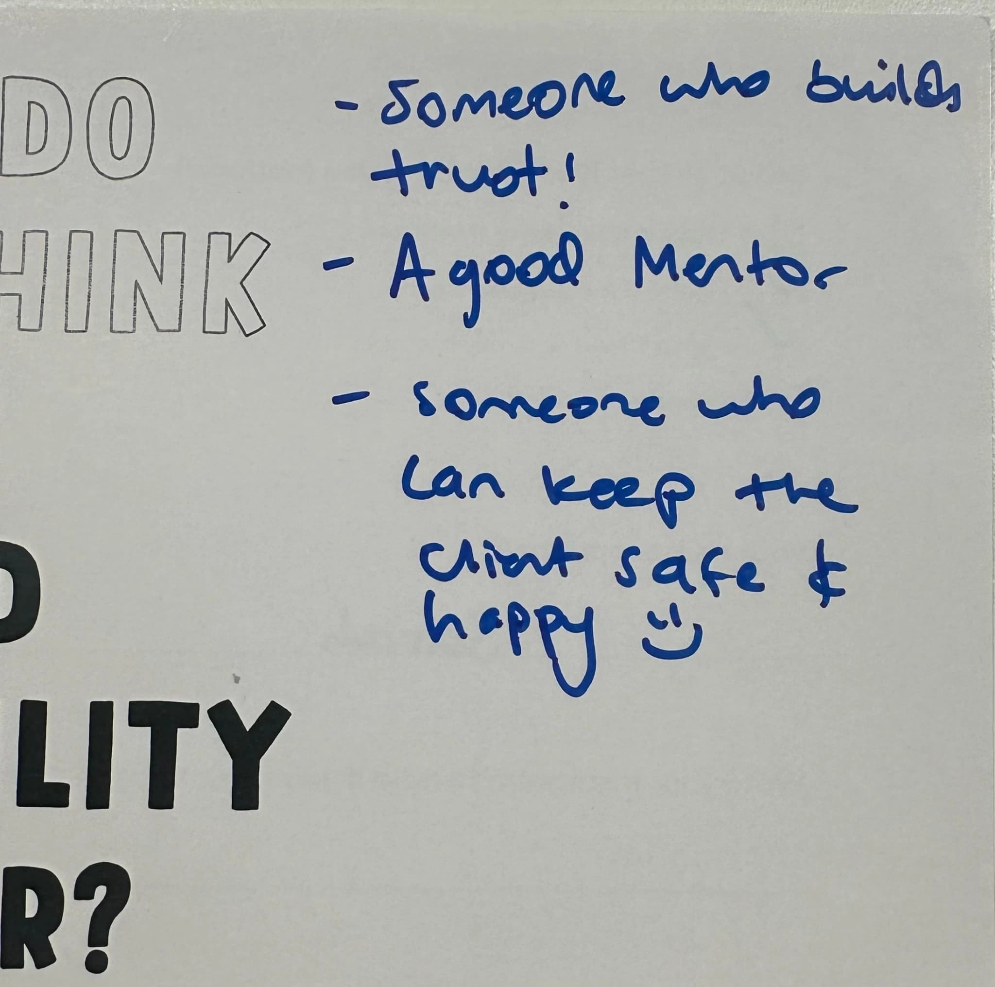 Someone who builds trust. A good mentor. Someone who can keep the client safe & happy :)