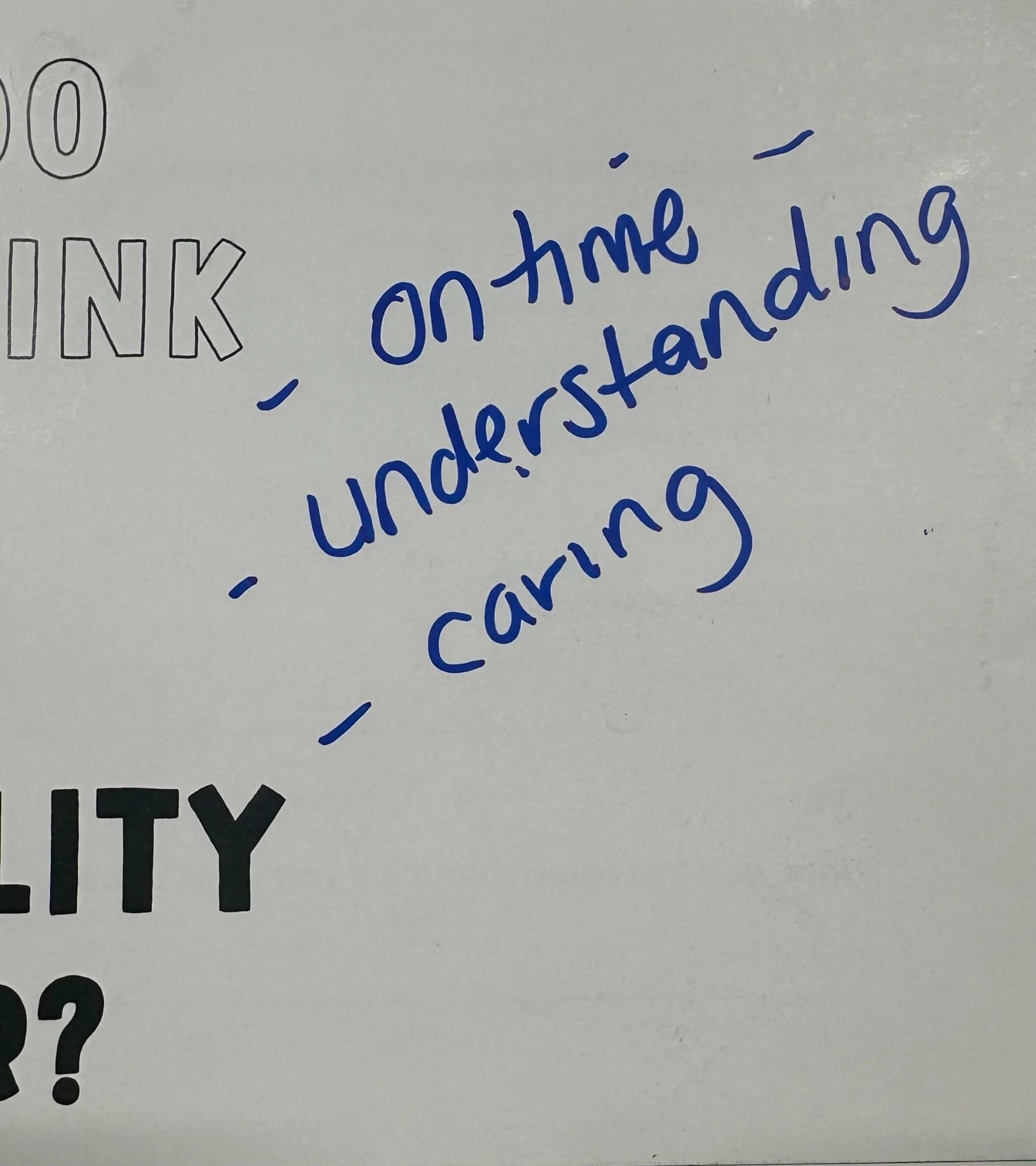 - on time - understanding - caring
