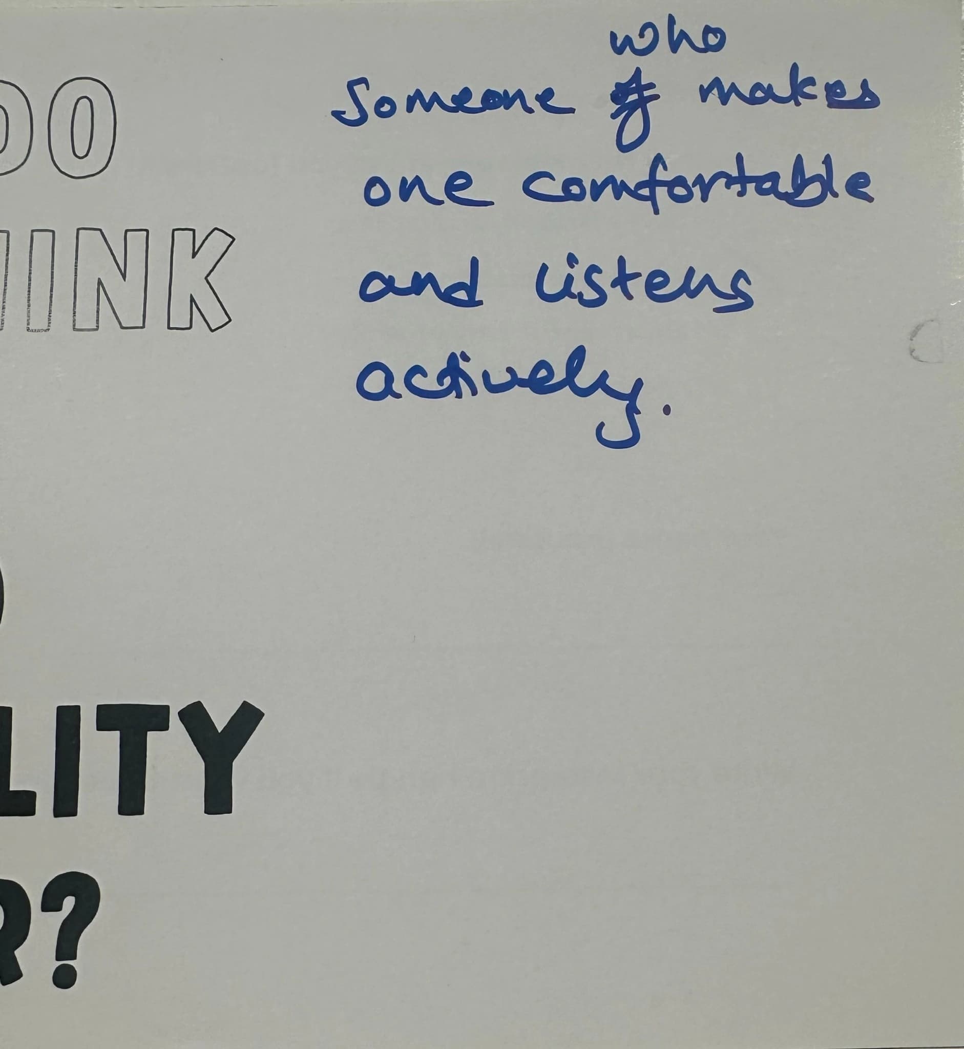 Someone who makes one comfortable and listens actively