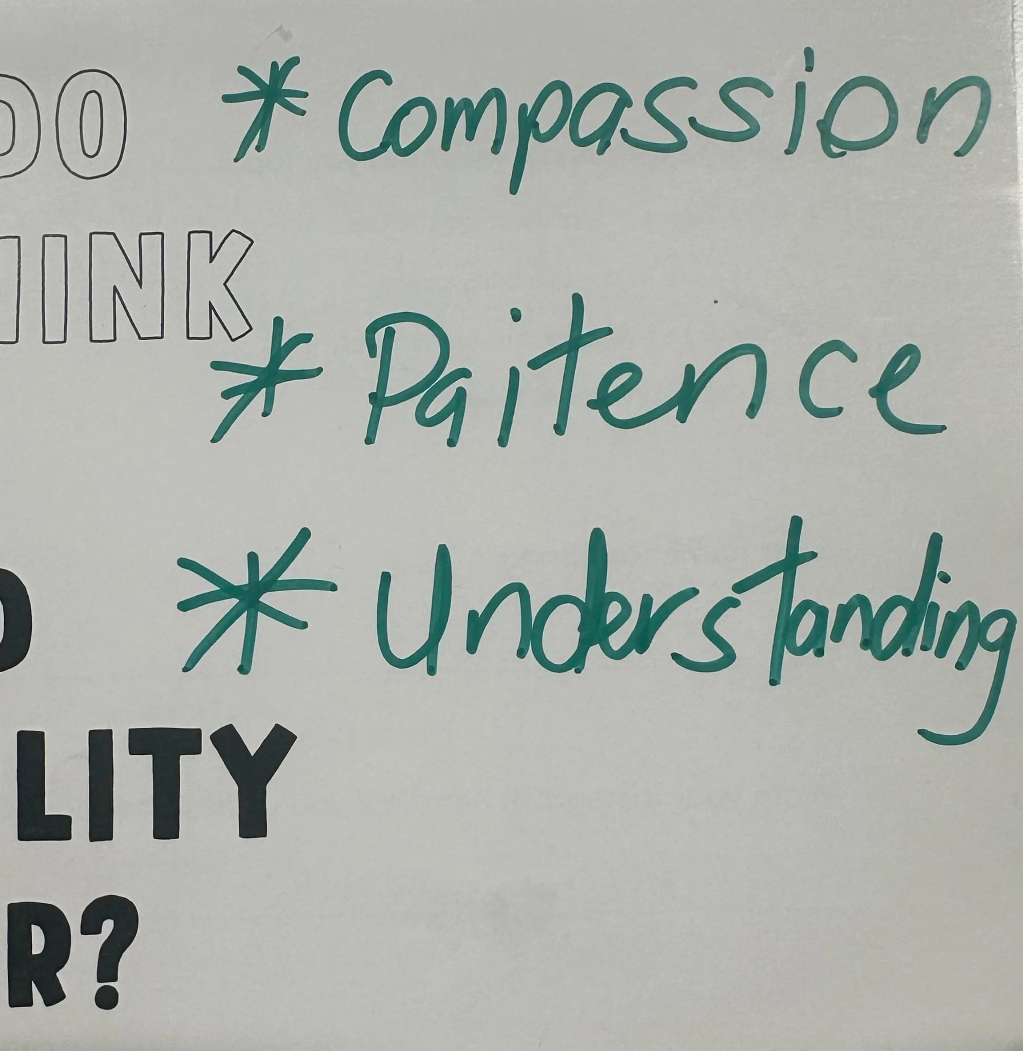 *Compassion *Paitence *Understanding